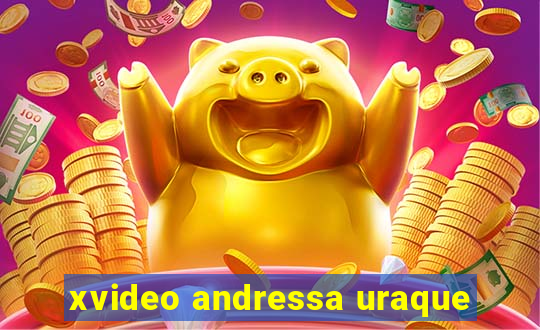 xvideo andressa uraque